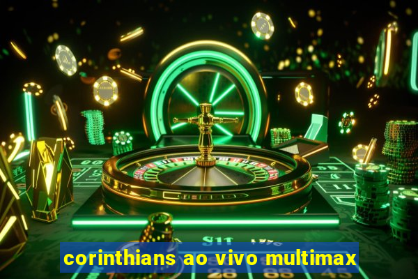 corinthians ao vivo multimax